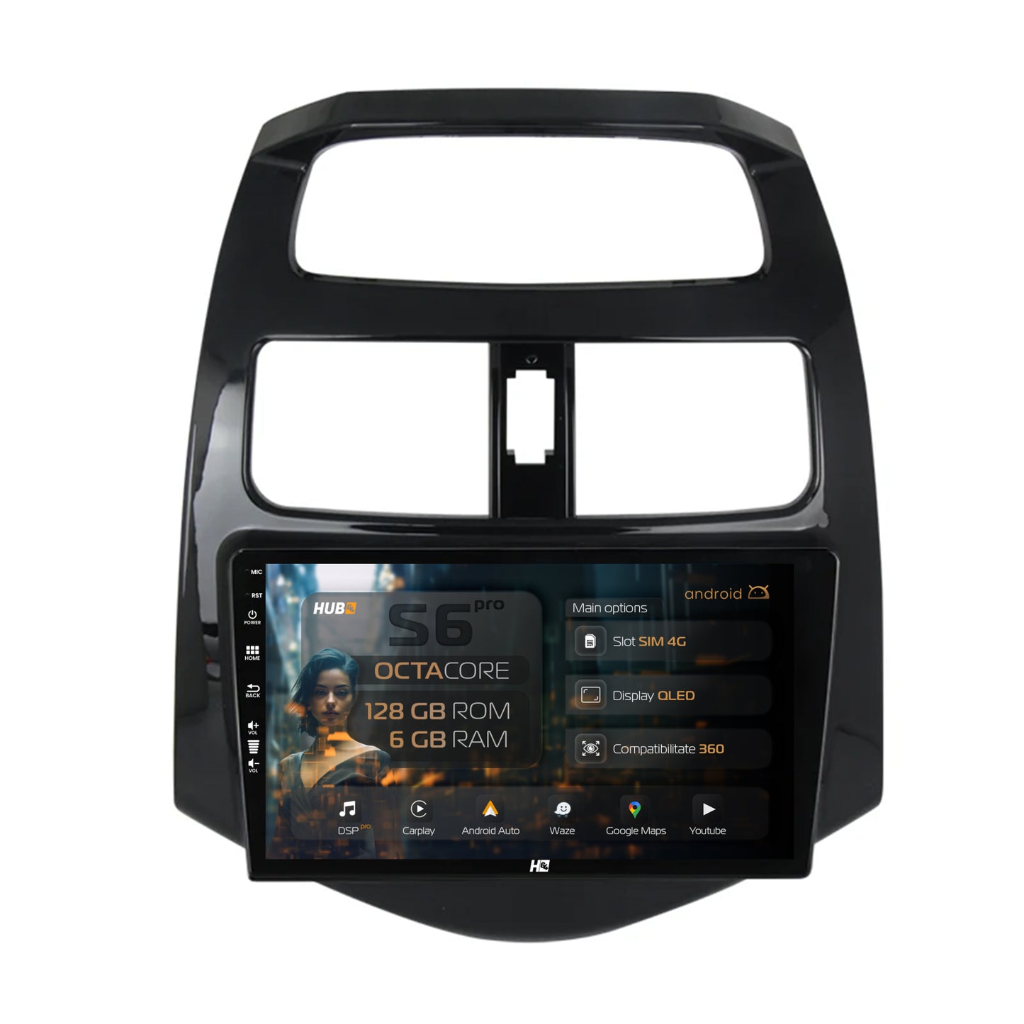 Navigatie HUB64 Daewoo Matiz / Chevrolet Spark (2010-2014), 6GB RAM, Android, Octacore, Slot Sim 4G, DSP, GPS, Wi-FI, Carplay, Android Auto, USB, Bluetooth, Waze, Touchscreen, 9 Inch
