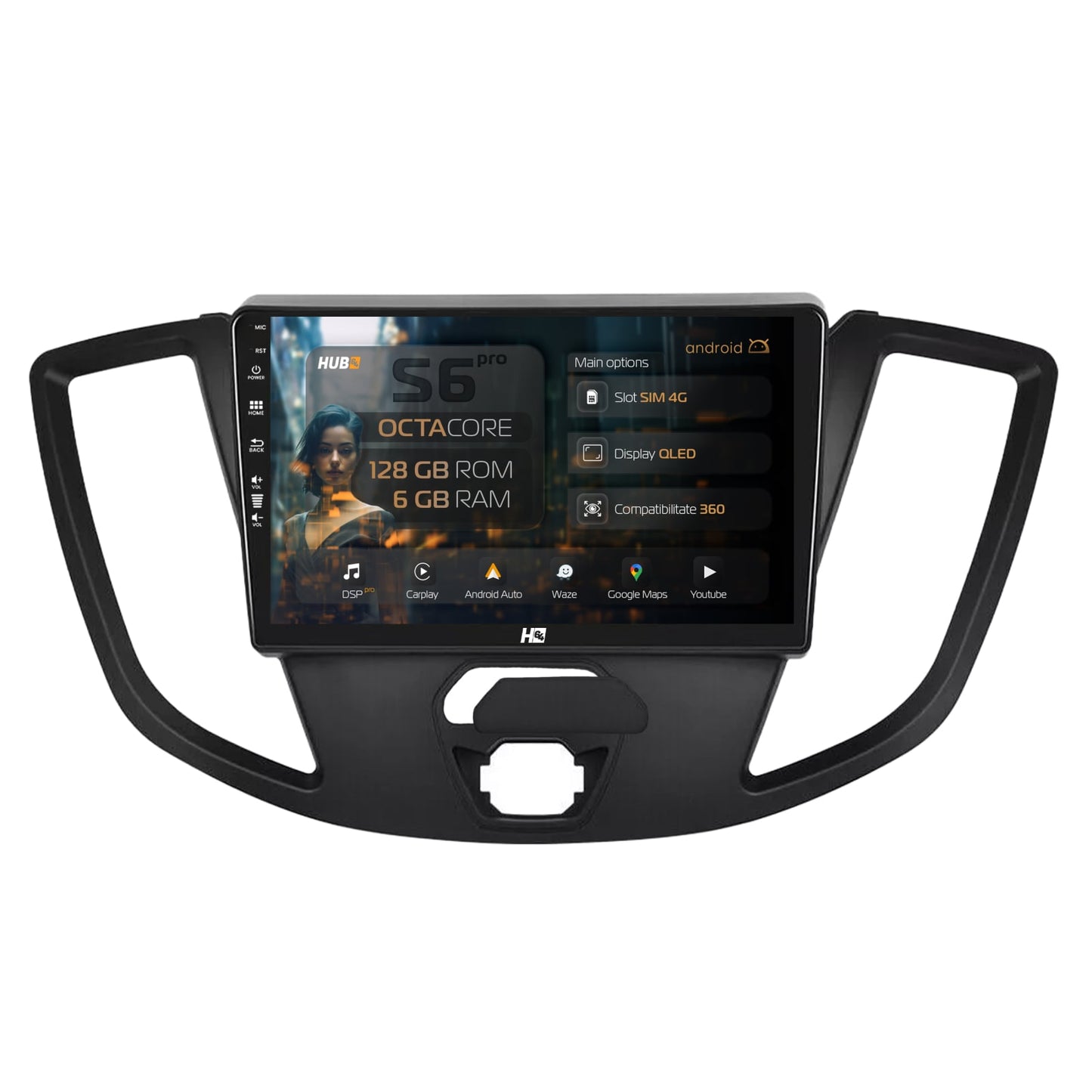Navigatie HUB64 Ford Transit (2014-2020), 6GB RAM, Android, Octacore, Slot Sim 4G, DSP, GPS, Wi-FI, Carplay, Android Auto, USB, Bluetooth, Waze, Touchscreen, 9 Inch