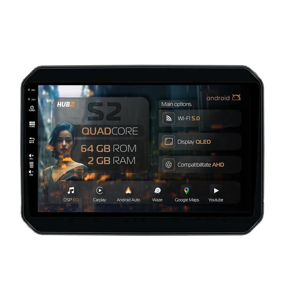 Navigatie HUB64 Suzuki Ignis (2016+), 2GB RAM, Android, GPS, Wi-FI, Carplay, Android Auto, USB, Bluetooth, Radio, Waze, Touchscreen, 9 inch